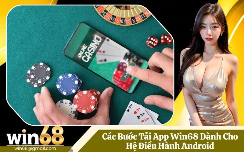 Các Bước Tải App Win68 Dành Cho Hệ Điều Hành Android