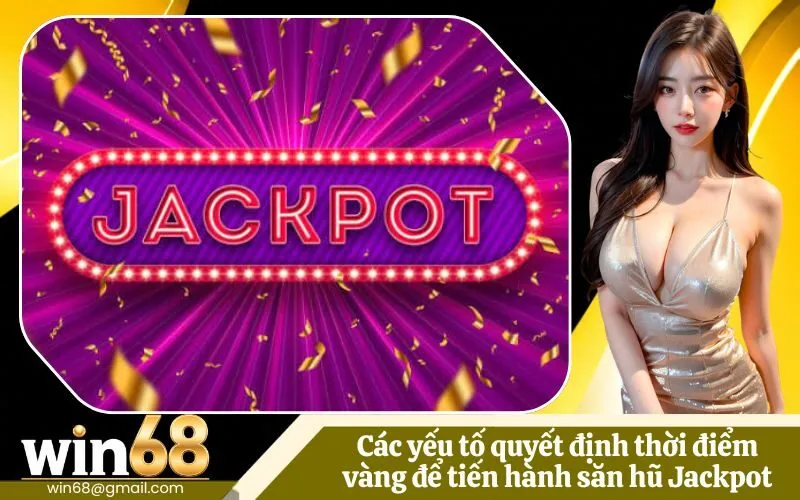 Các yếu tố quyết định thời điểm vàng để tiến hành săn hũ Jackpot