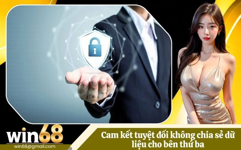 Cam kết tuyệt đối không chia sẻ dữ liệu cho bên thứ ba