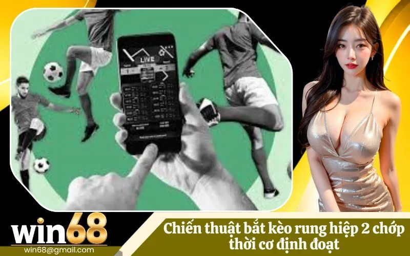 Chiến thuật bắt kèo rung hiệp 2 chớp thời cơ định đoạt