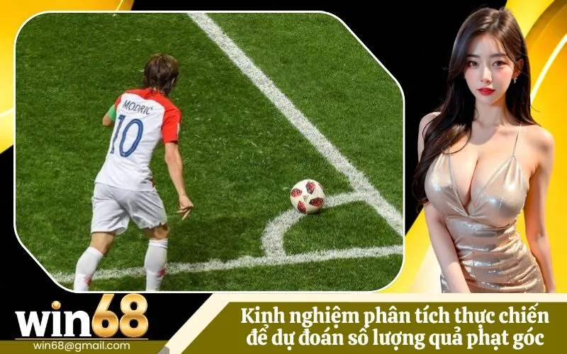Kinh nghiệm phân tích thực chiến để dự đoán số lượng quả phạt góc
