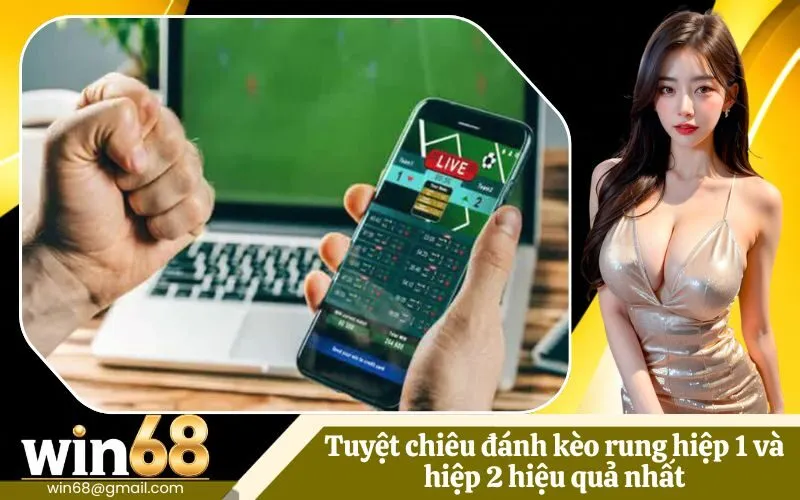 Tuyệt chiêu đánh kèo rung hiệp 1 và hiệp 2 hiệu quả nhất